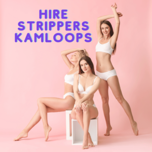 Hire Strippers Kamloops